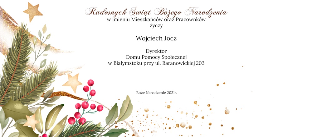Napis Radosnych Świąt Bożego Narodzenia w imieniu Mieszkańców oraz Pracowników życzy Wojciech Jocz Dyrektor DPS